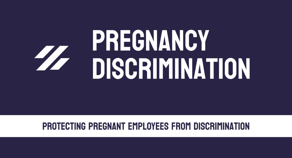 Pregnancy discrimination lawyers - protecting pregnant employees from discrimination.