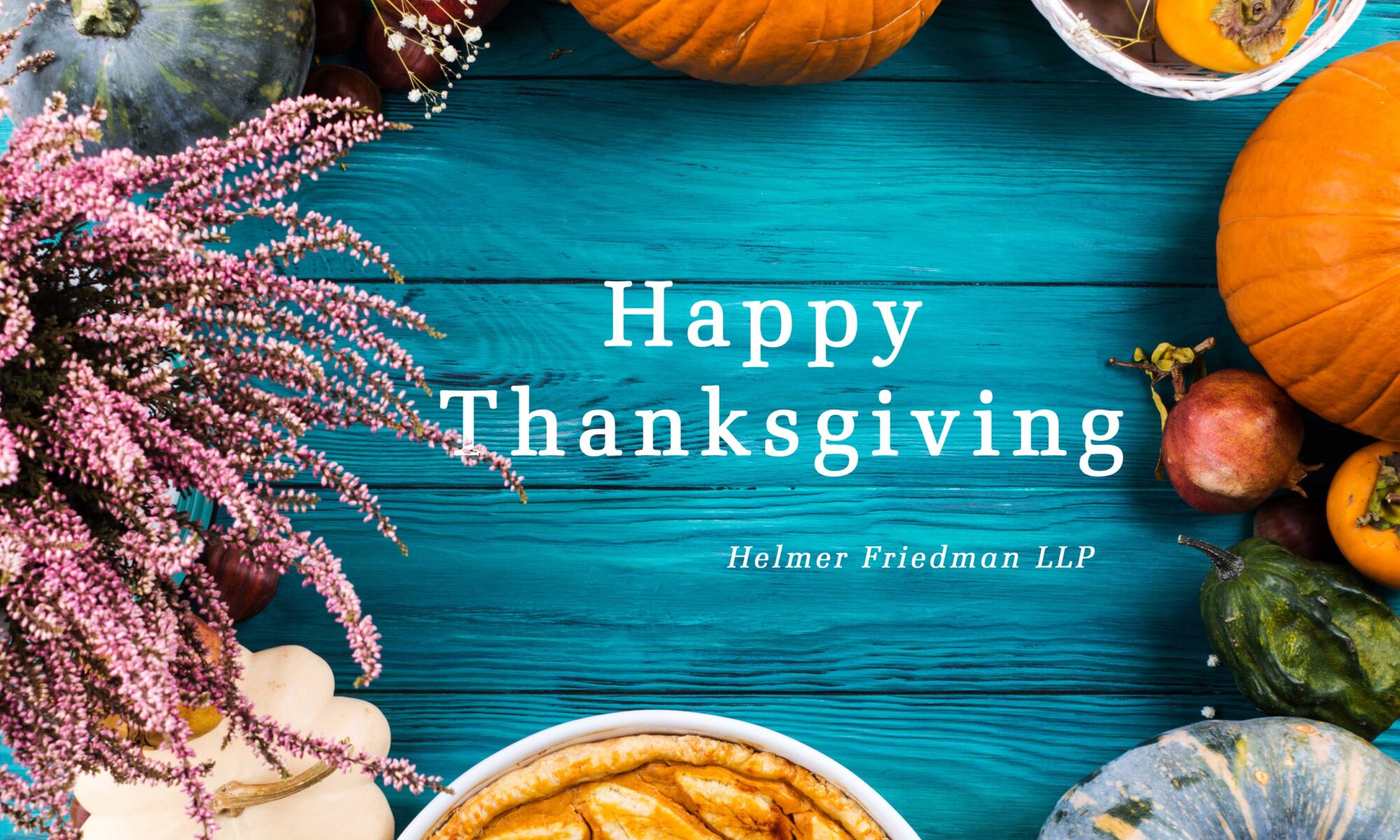 Helmer Friedman LLP wishes you a Happy Thanksgiving.